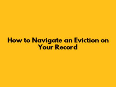 How to Navigate an Eviction on Your Record