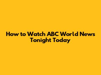 How to Watch ABC World News Tonight Today