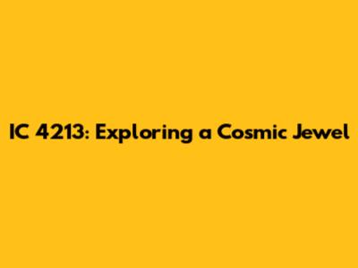 IC 4213: Exploring a Cosmic Jewel