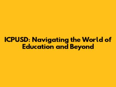 ICPUSD: Navigating the World of Education and Beyond