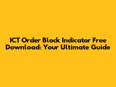 ICT Order Block Indicator Free Download: Your Ultimate Guide