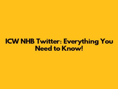 ICW NHB Twitter: Everything You Need to Know!