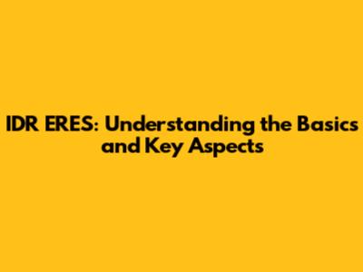 IDR ERES: Understanding the Basics and Key Aspects