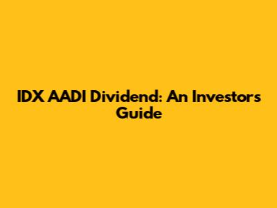 IDX AADI Dividend: An Investor's Guide