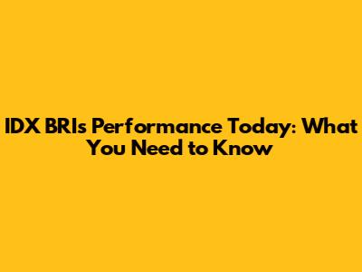 IDX BRI's Performance Today: What You Need to Know