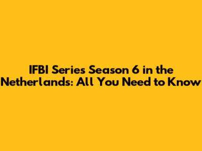 IFBI Series Season 6 in the Netherlands: All You Need to Know