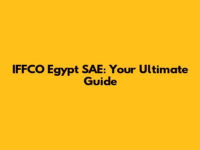 IFFCO Egypt SAE: Your Ultimate Guide