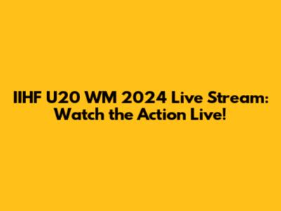 IIHF U20 WM 2024 Live Stream: Watch the Action Live!