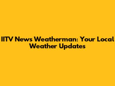 IITV News Weatherman: Your Local Weather Updates