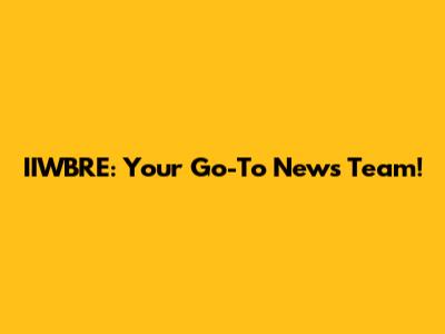 IIWBRE: Your Go-To News Team!