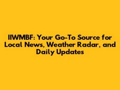 IIWMBF: Your Go-To Source for Local News, Weather Radar, and Daily Updates