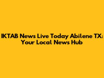 IKTAB News Live Today Abilene TX: Your Local News Hub