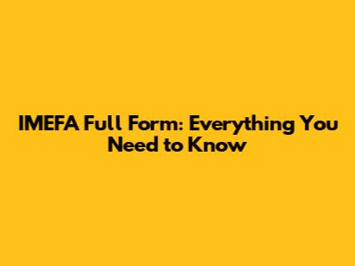 IMEFA Full Form: Everything You Need to Know