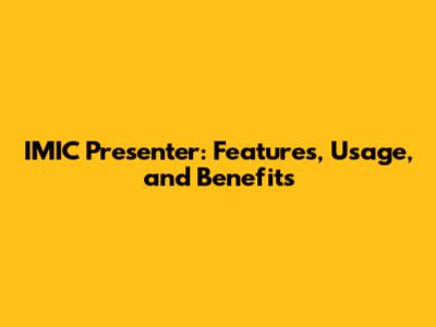 IMIC Presenter: Features, Usage, and Benefits