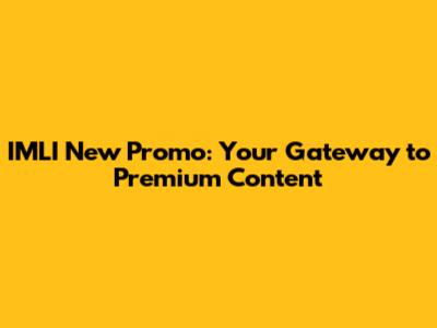 IMLI New Promo: Your Gateway to Premium Content