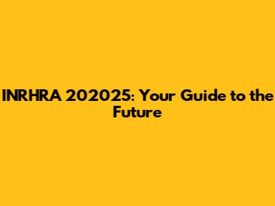 INRHRA 202025: Your Guide to the Future