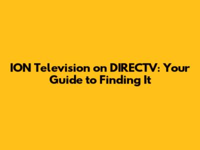 ION Television on DIRECTV: Your Guide to Finding It
