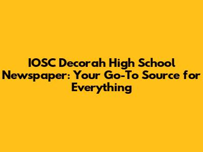 IOSC Decorah High School Newspaper: Your Go-To Source for Everything