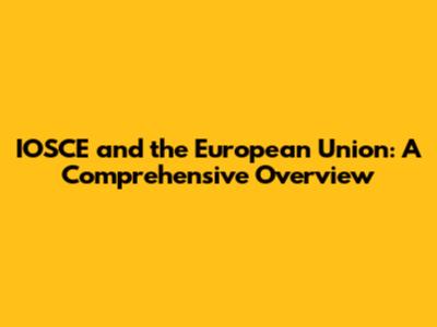 IOSCE and the European Union: A Comprehensive Overview