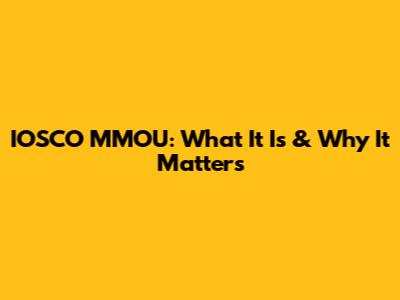 IOSCO MMOU: What It Is & Why It Matters