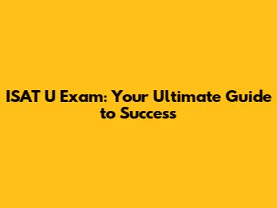 ISAT U Exam: Your Ultimate Guide to Success