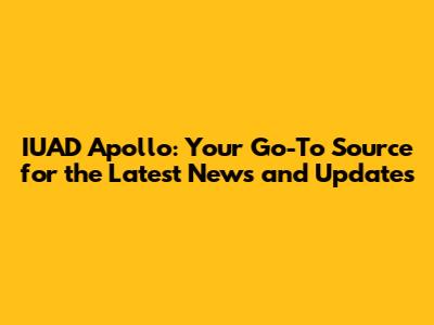 IUAD Apollo: Your Go-To Source for the Latest News and Updates