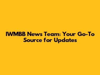IWMBB News Team: Your Go-To Source for Updates