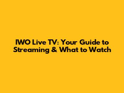 IWO Live TV: Your Guide to Streaming & What to Watch