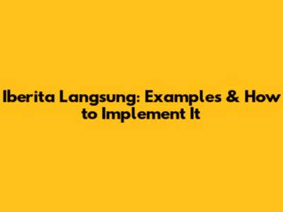 Iberita Langsung: Examples & How to Implement It