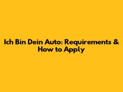 Ich Bin Dein Auto: Requirements & How to Apply