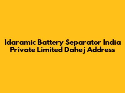 Idaramic Battery Separator India Private Limited Dahej Address