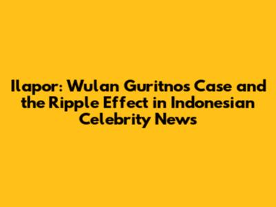 Ilapor: Wulan Guritno's Case and the Ripple Effect in Indonesian Celebrity News