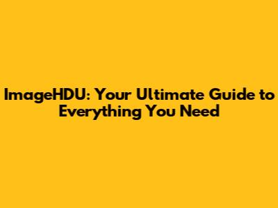 ImageHDU: Your Ultimate Guide to Everything You Need