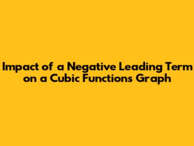 Impact of a Negative Leading Term on a Cubic Function's Graph