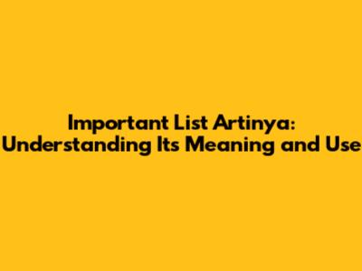 Important List Artinya: Understanding Its Meaning and Use