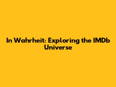 In Wahrheit: Exploring the IMDb Universe