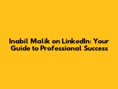 Inabil Malik on LinkedIn: Your Guide to Professional Success
