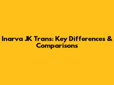 Inarva JK Trans: Key Differences & Comparisons