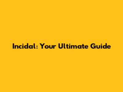 Incidal: Your Ultimate Guide