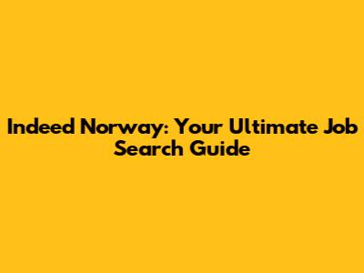 Indeed Norway: Your Ultimate Job Search Guide
