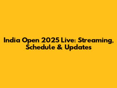 India Open 2025 Live: Streaming, Schedule & Updates