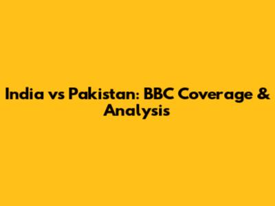 India vs Pakistan: BBC Coverage & Analysis