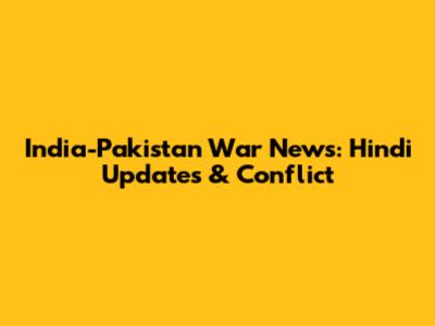 India-Pakistan War News: Hindi Updates & Conflict