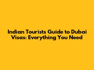 Indian Tourist's Guide to Dubai Visas: Everything You Need