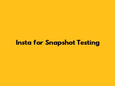Insta for Snapshot Testing