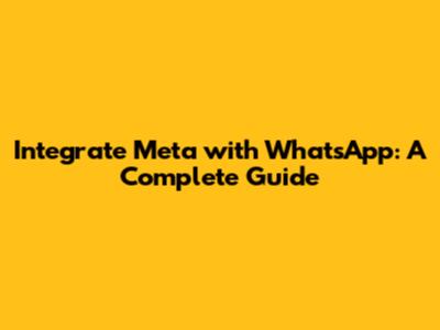 Integrate Meta with WhatsApp: A Complete Guide