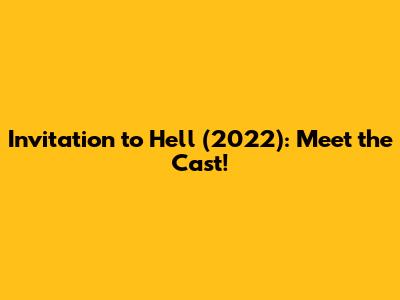 Invitation to Hell (2022): Meet the Cast!