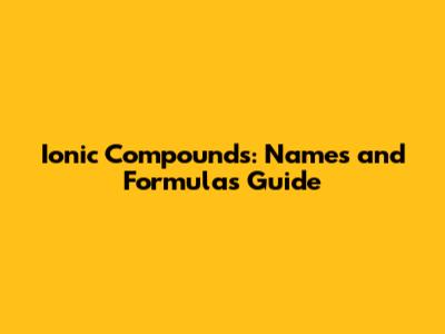 Ionic Compounds: Names and Formulas Guide
