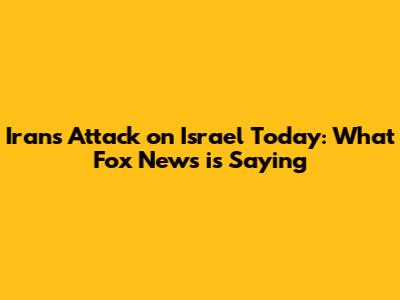 Iran's Attack on Israel Today: What Fox News is Saying