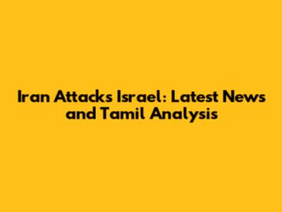 Iran Attacks Israel: Latest News and Tamil Analysis